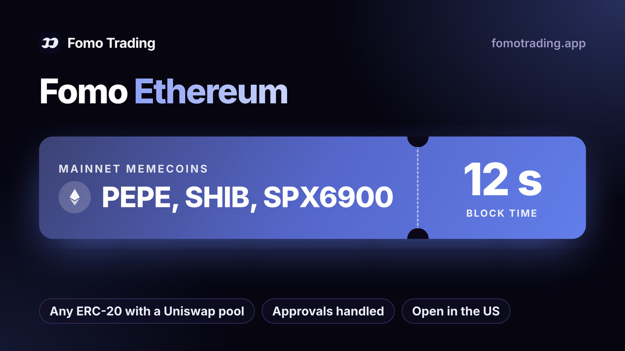 Fomo Ethereum: trade mainnet memecoins like PEPE, SHIB and SPX6900, any ERC-20 with a Uniswap pool, 12 second blocks