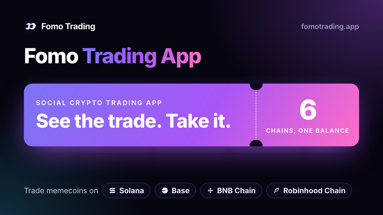 Fomo Trading App: a social crypto trading app to trade memecoins on Solana, Base, BNB Chain and Robinhood Chain from one balance